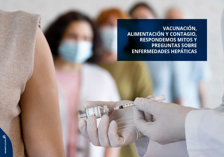 Vacunación, alimentación y contagio, respondemos mitos y preguntas sobre enfermedades hepáticas